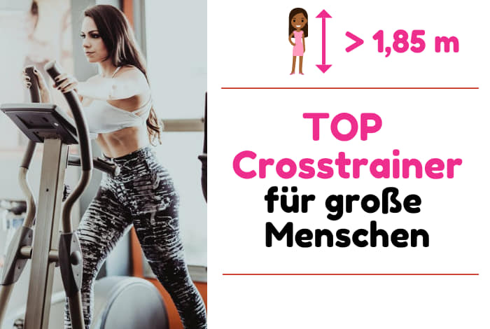 Top Crosstrainer fuer grosse Menschen